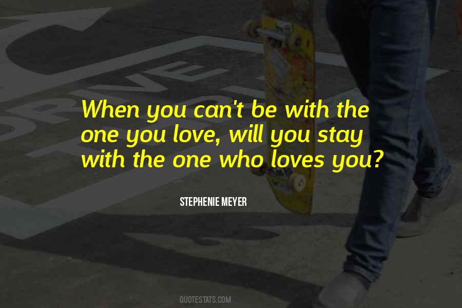 Be With The One You Love Quotes #231713