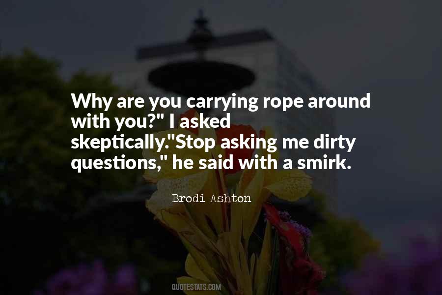 Stop Asking Me Quotes #237603