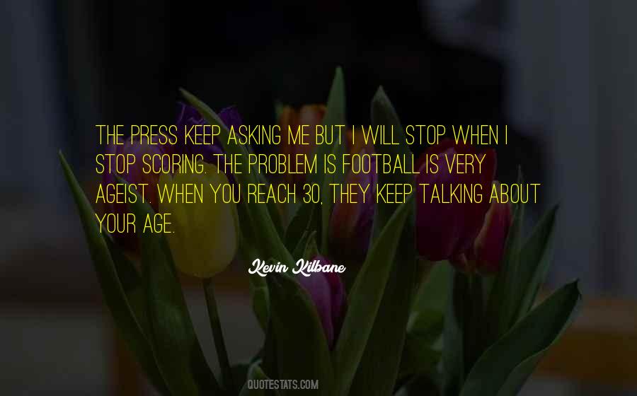Stop Asking Me Quotes #782964