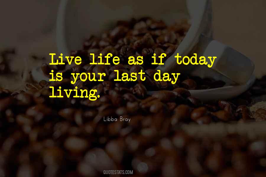 Today Is The Last Day Of My Life Quotes #888945