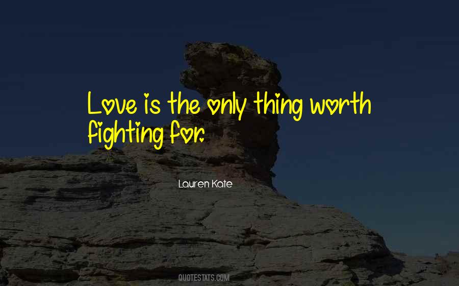 Love Worth Fighting Quotes #809814