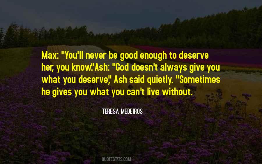 Doesn't Deserve You Quotes #499947