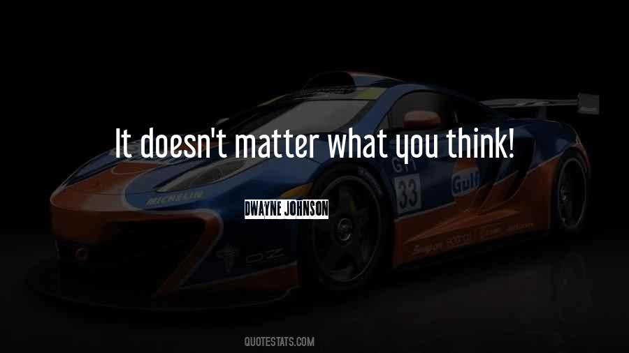 Doesn't Matter You Think Quotes #936156
