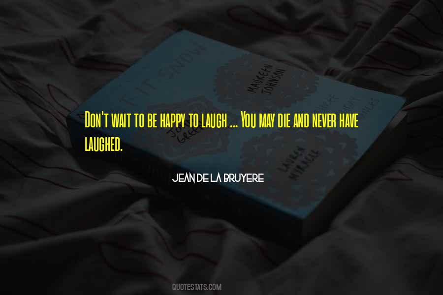 Laugh And Be Happy Quotes #1026263