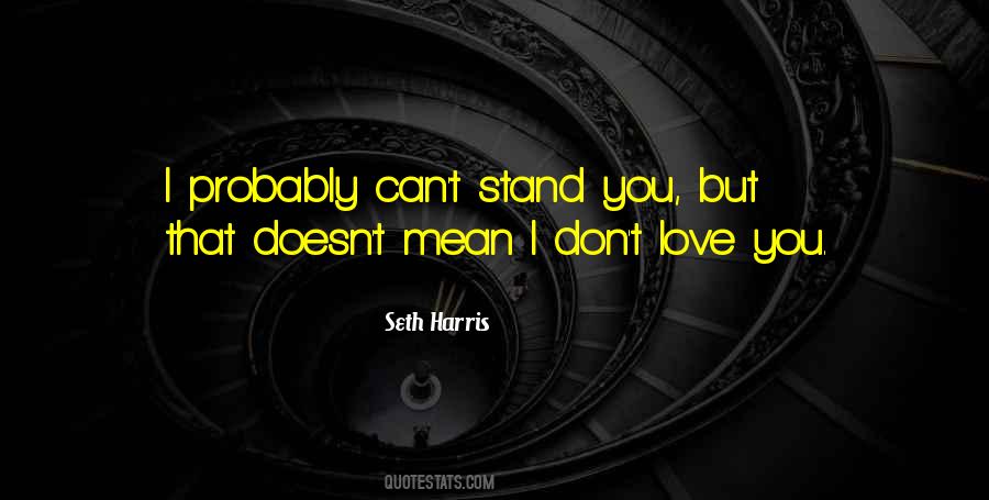 Doesn't Mean I Don't Love You Quotes #844516