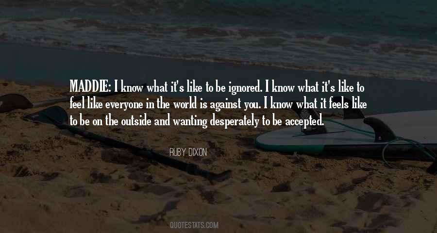 When It Feels Like The World Is Against You Quotes #465703