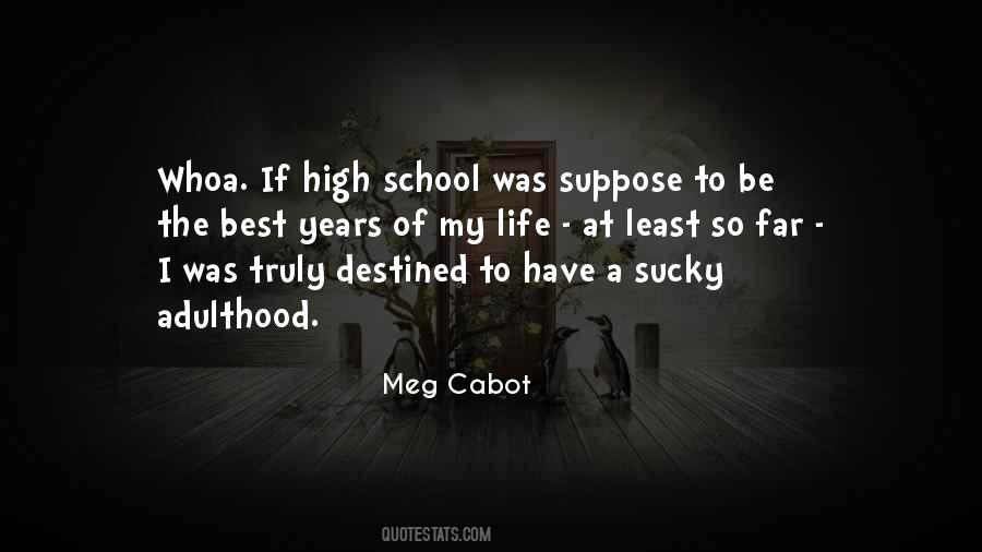 High School Is The Best Years Of Your Life Quotes #430167