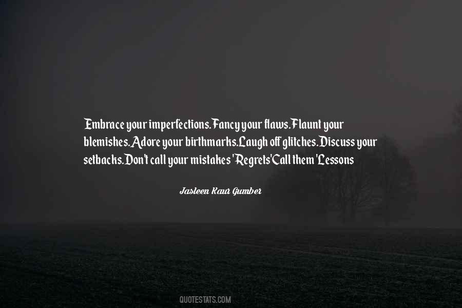 Embrace Your Flaws And Imperfections Quotes #448286 Embrace Your Flaws And Imperfections Quotes #448286