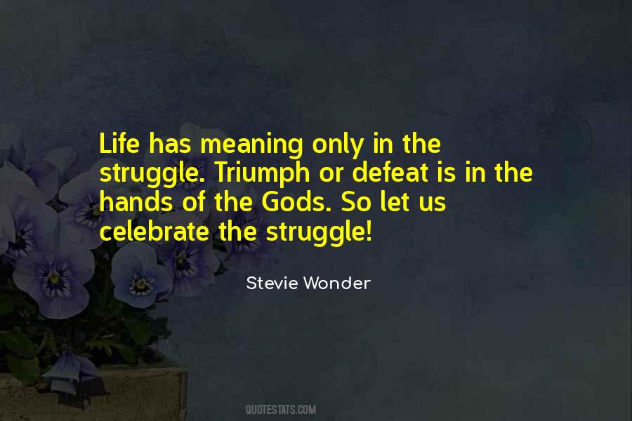 Life Has Meaning Quotes #1315801