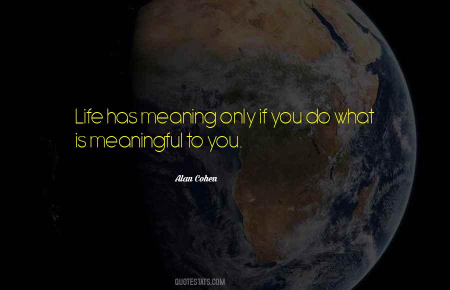 Life Has Meaning Quotes #364739