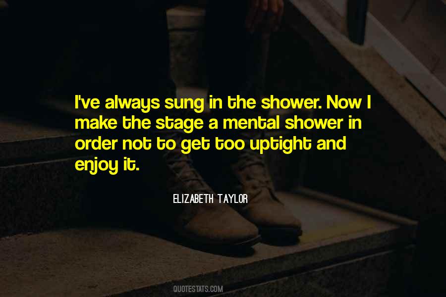 Enjoy Your Shower Quotes #1286985