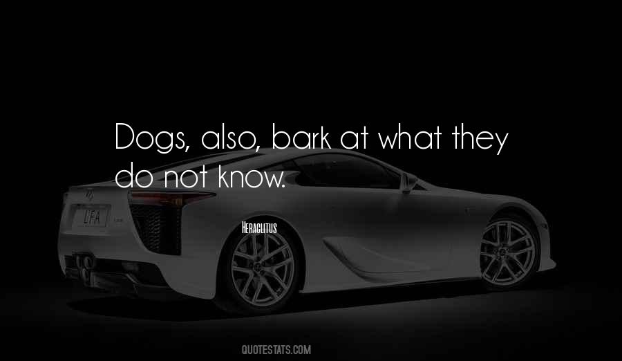 Dogs Bark Quotes #669722