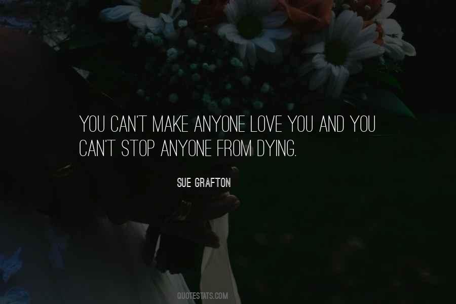 You Cant Make Anyone Love You Quotes #336825