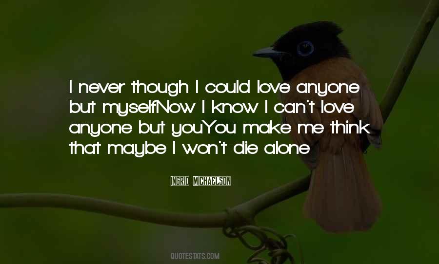 You Cant Make Anyone Love You Quotes #563263