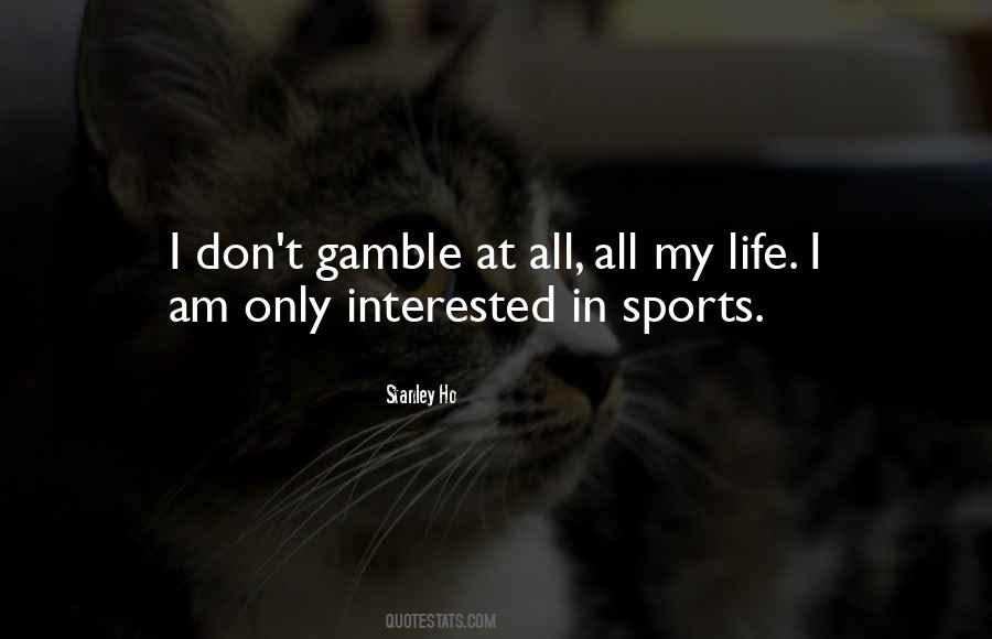 Gamble Life Quotes #487586