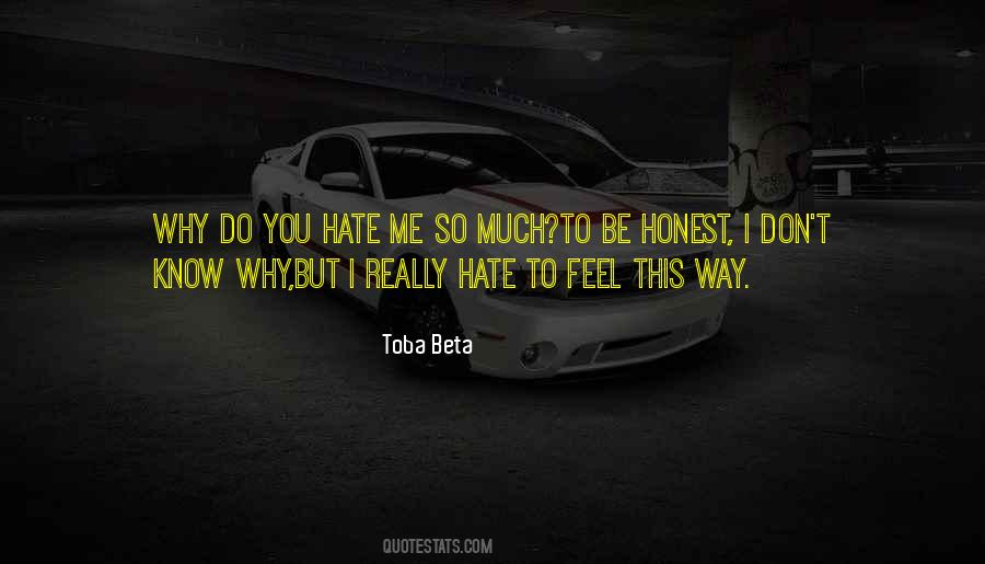 Why You Hate Me So Much Quotes #349378