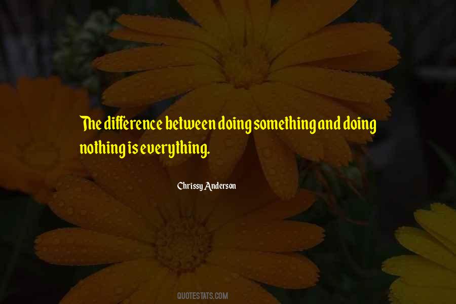 Doing Nothing Is Something Quotes #1497633