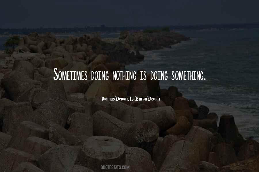 Doing Nothing Is Something Quotes #305886