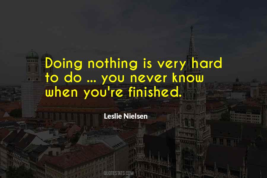 Doing Nothing Is Very Hard To Do Quotes #1671142