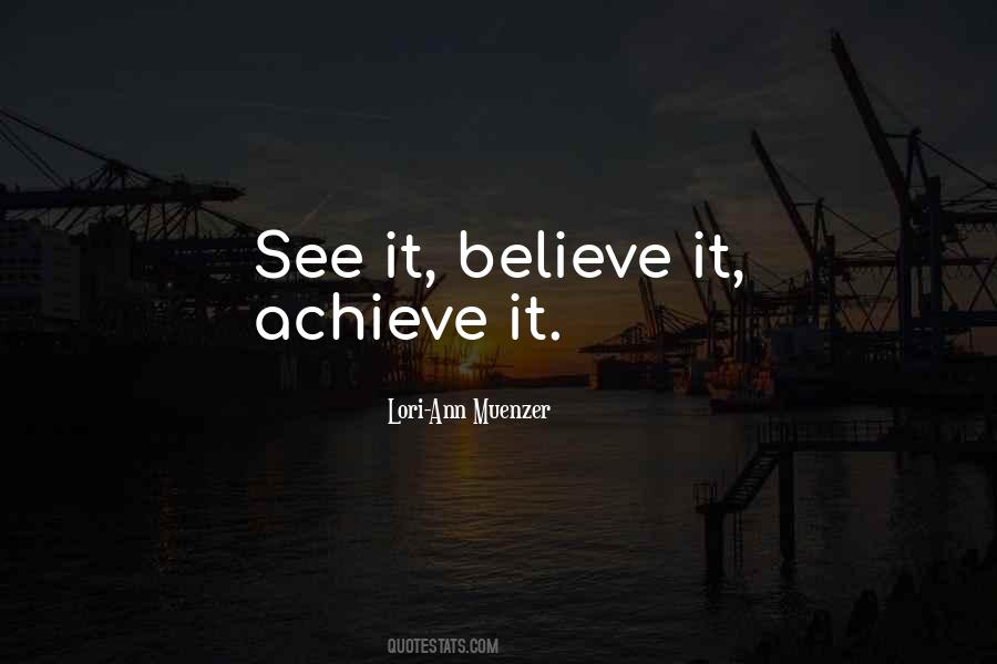 See It Believe It Achieve It Quotes #1066107