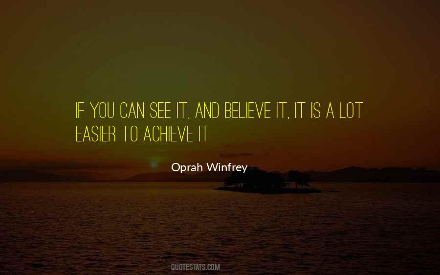 See It Believe It Achieve It Quotes #634964