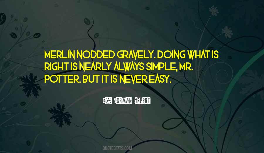 Doing The Right Thing Is Not Always Easy Quotes #495168