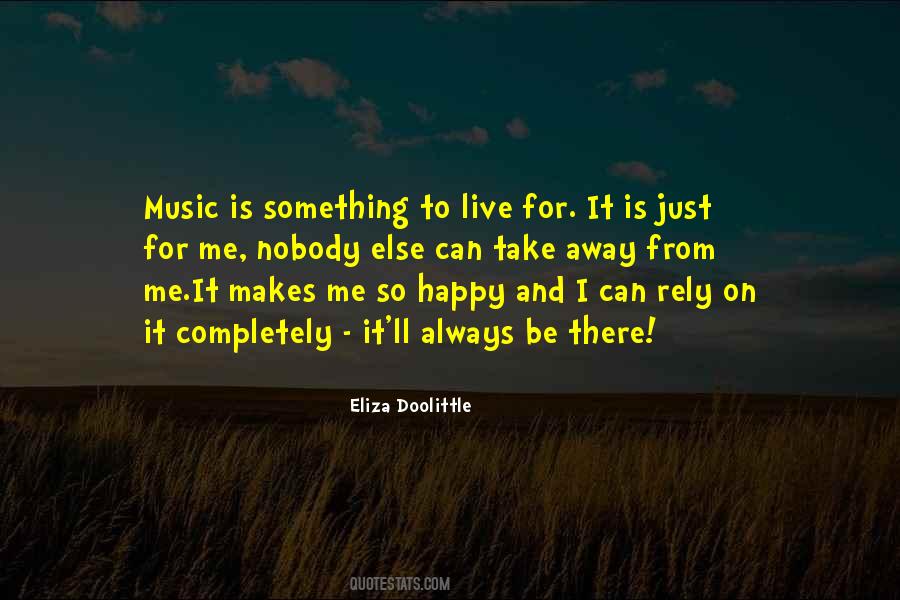 Music Is The Only Thing That Makes Me Happy Quotes #1044063