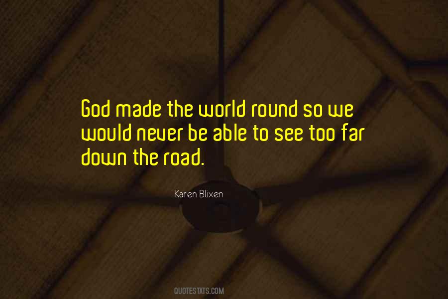 God Made The World Round Quotes #612250