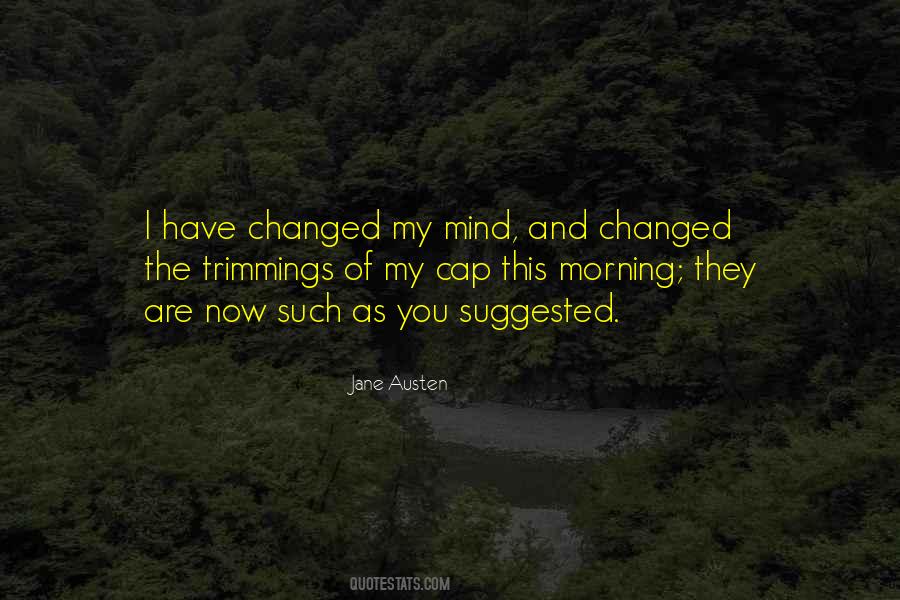 I Changed My Mind Quotes #493010