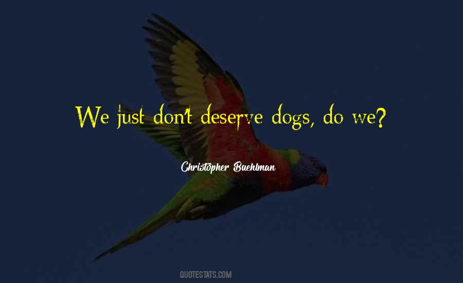 What Did We Do To Deserve Dogs Quotes #127470