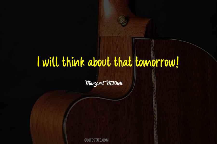 Think About Tomorrow Quotes #932638