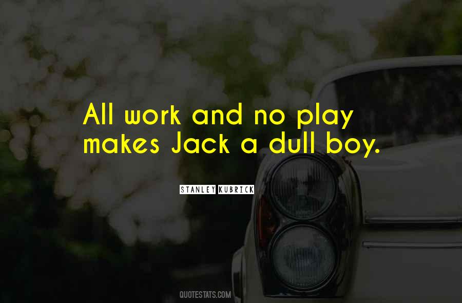 Makes Jack A Dull Boy Quotes #761131