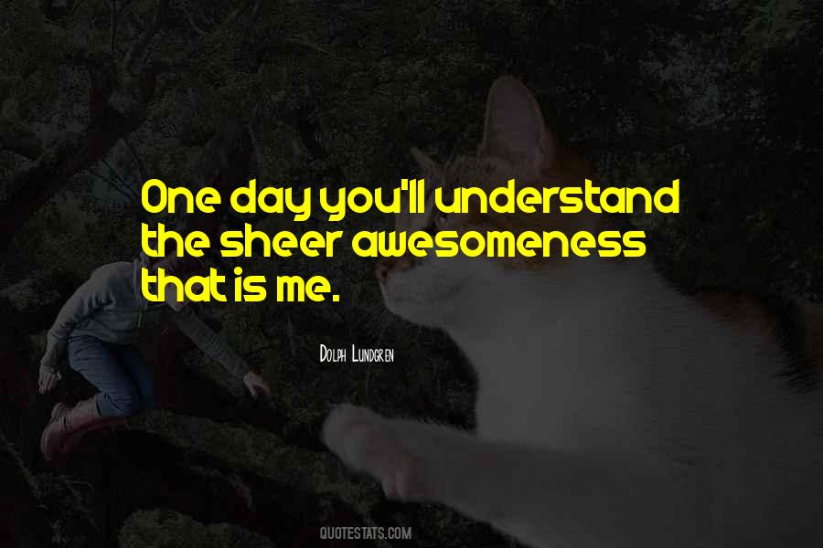 One Day U Will Understand Me Quotes #38621