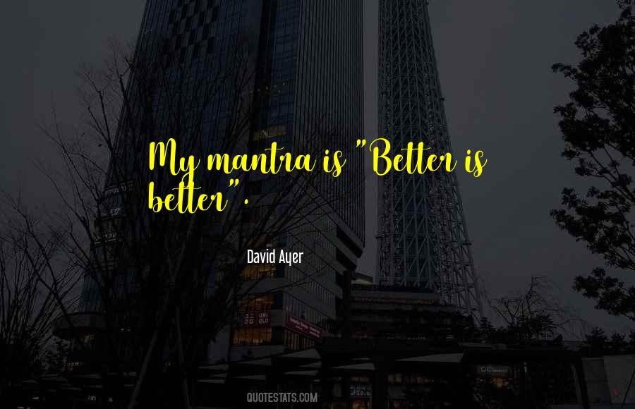 Better Is Better Quotes #1542275
