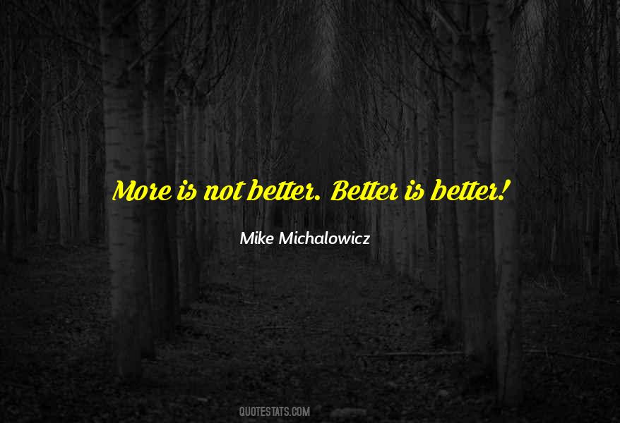 Better Is Better Quotes #533349