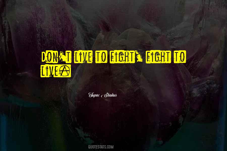 Fight To Live Quotes #911772