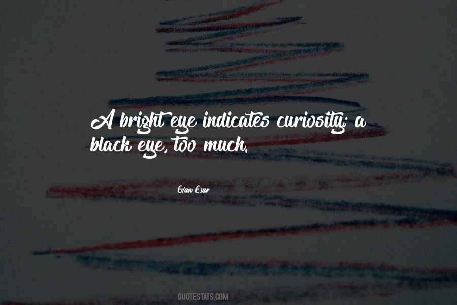 Too Much Curiosity Quotes #731095
