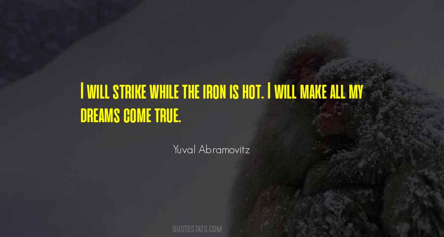 Strike While The Iron Is Hot Quotes #1675935