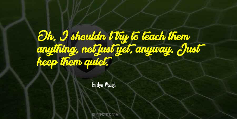 I Just Keep Quiet Quotes #856632