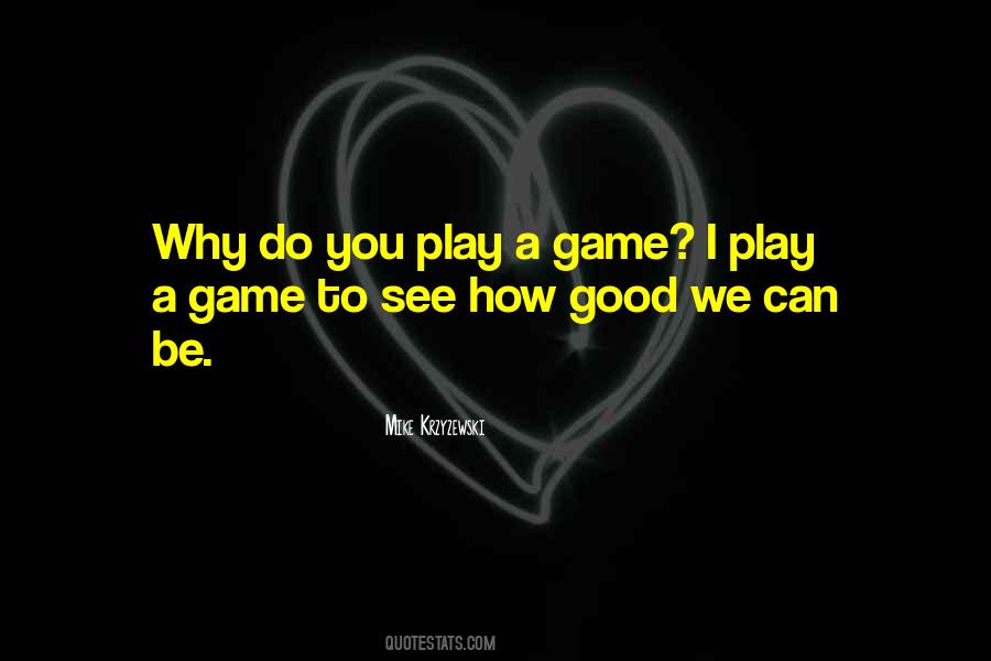You Play Quotes #1200628