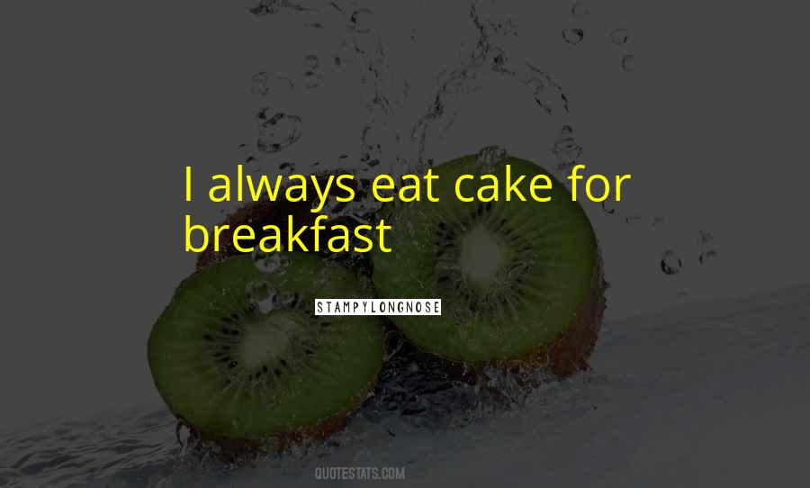 Cant Have Your Cake And Eat It Quotes #1100520