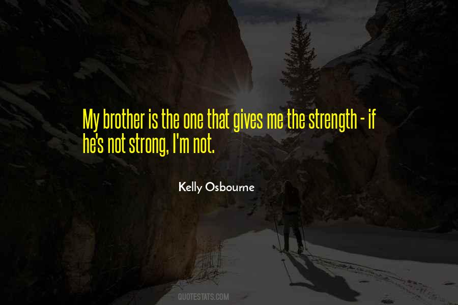 Quotes About He Is My Brother #770228