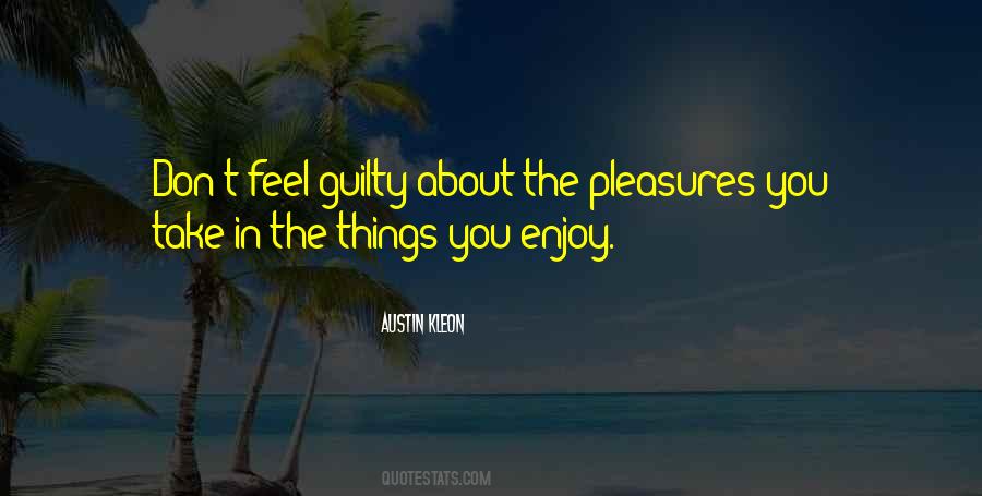 Don Feel Guilty Quotes #60079