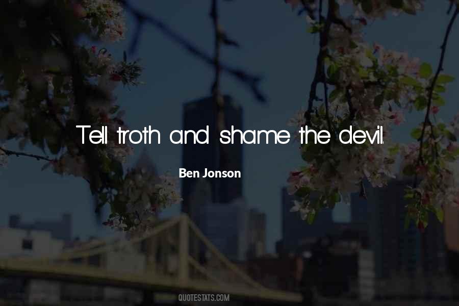 Tell The Truth And Shame The Devil Quotes #157206 Tell The Truth And Shame The Devil Quotes #157206
