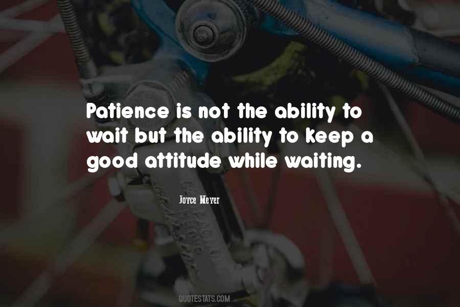 Patience Is Not The Ability To Wait Quotes #1075974