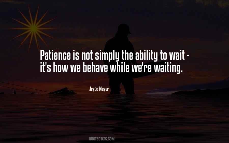 Patience Is Not The Ability To Wait Quotes #1281274