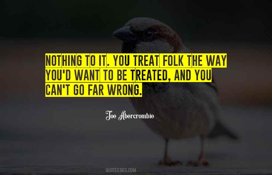 Treat Those How You Want To Be Treated Quotes #1111478