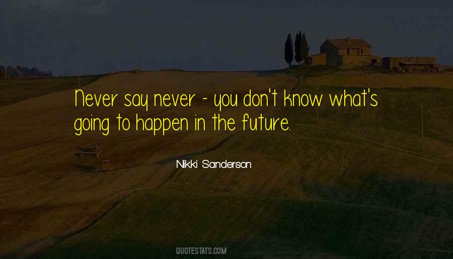 You Never Know What Will Happen Tomorrow Quotes #718070