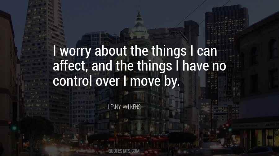 Do Not Worry About Things You Cant Control Quotes #285436