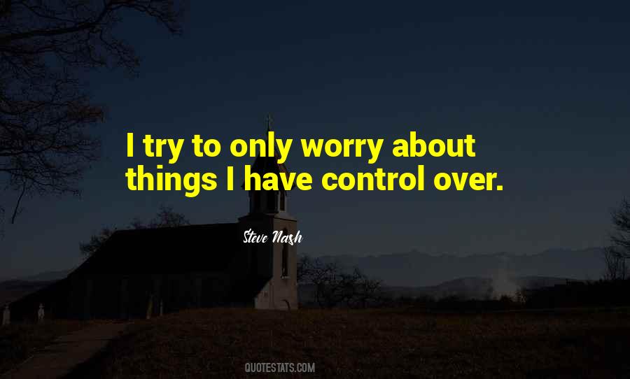 Do Not Worry About Things You Cant Control Quotes #297073